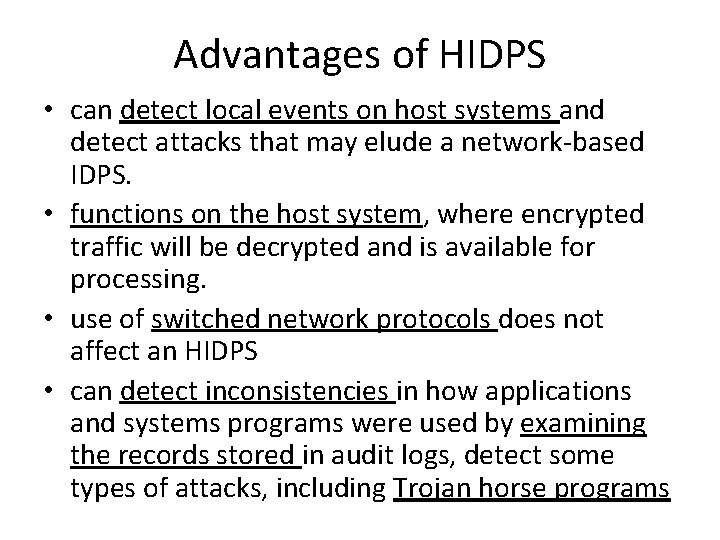 Advantages of HIDPS • can detect local events on host systems and detect attacks