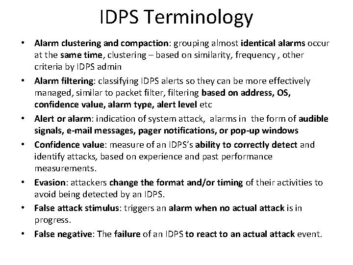 IDPS Terminology • Alarm clustering and compaction: grouping almost identical alarms occur at the