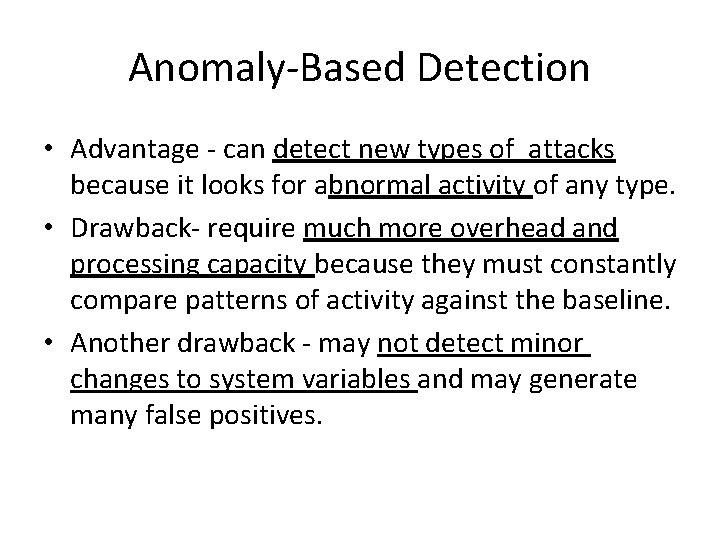 Anomaly-Based Detection • Advantage - can detect new types of attacks because it looks