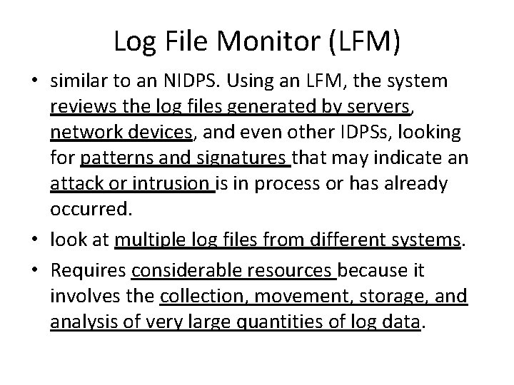 Log File Monitor (LFM) • similar to an NIDPS. Using an LFM, the system