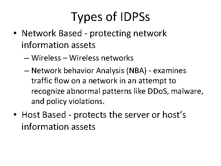 Types of IDPSs • Network Based - protecting network information assets – Wireless networks