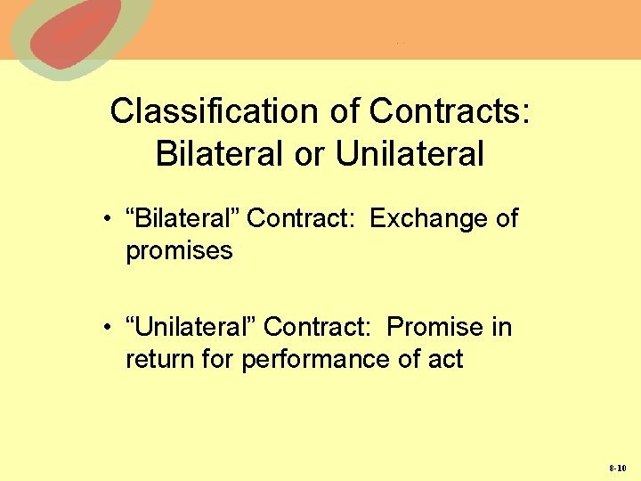 Classification of Contracts: Bilateral or Unilateral • “Bilateral” Contract: Exchange of promises • “Unilateral”