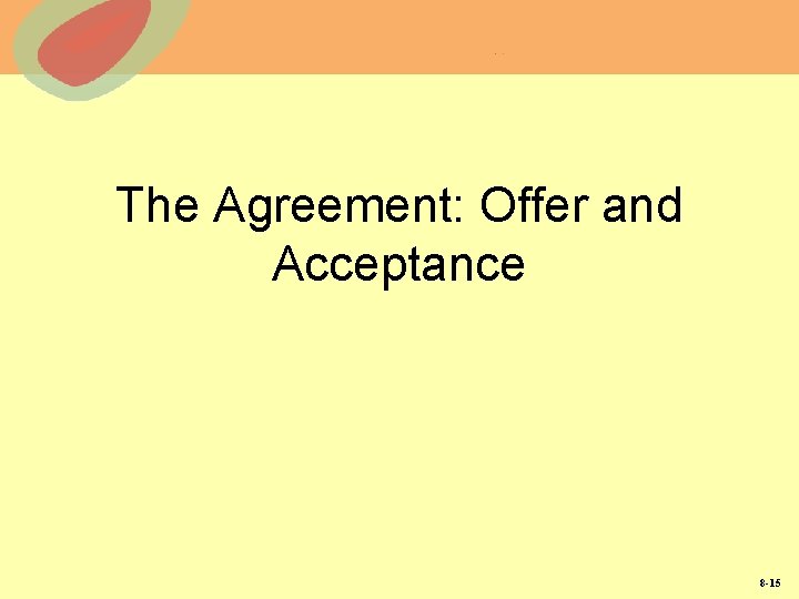 The Agreement: Offer and Acceptance 8 -15 The Agreement: Offer and Acceptance 8 -15