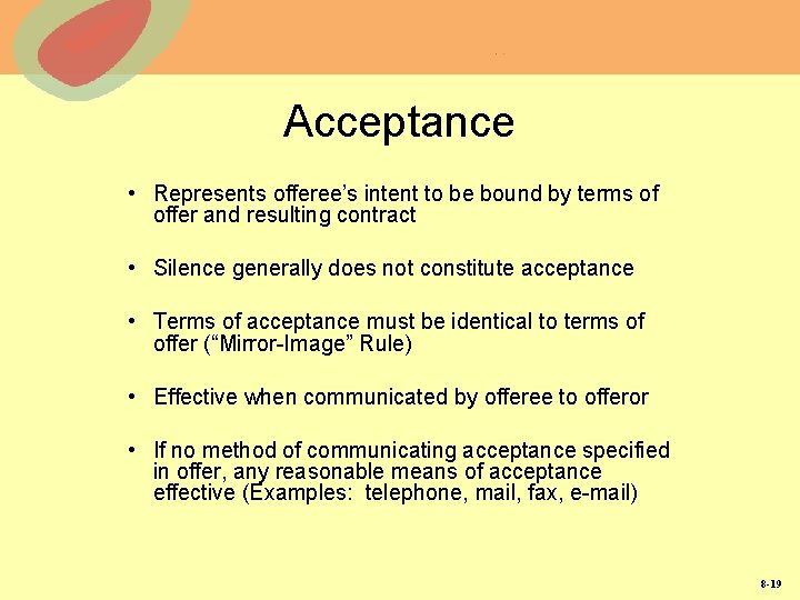 Acceptance • Represents offeree’s intent to be bound by terms of offer and resulting