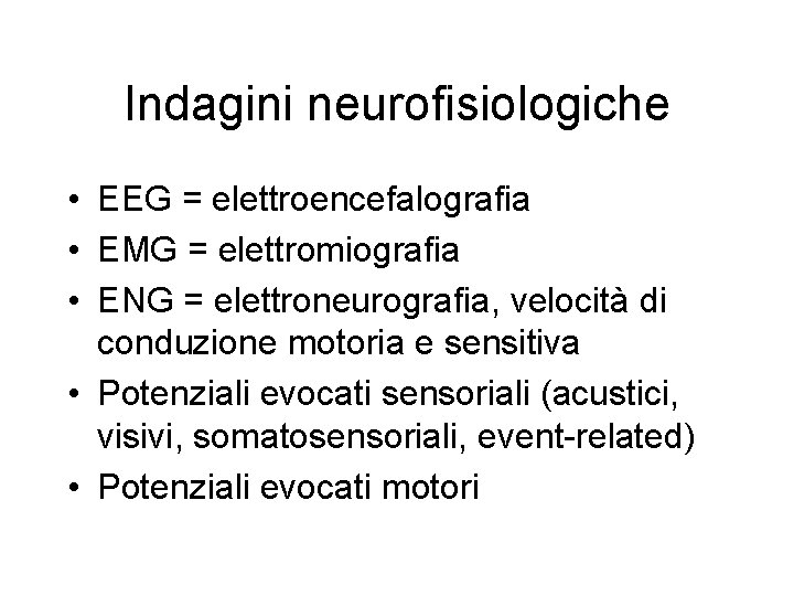 Indagini neurofisiologiche • EEG = elettroencefalografia • EMG = elettromiografia • ENG = elettroneurografia,