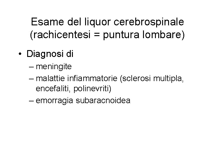 Esame del liquor cerebrospinale (rachicentesi = puntura lombare) • Diagnosi di – meningite –