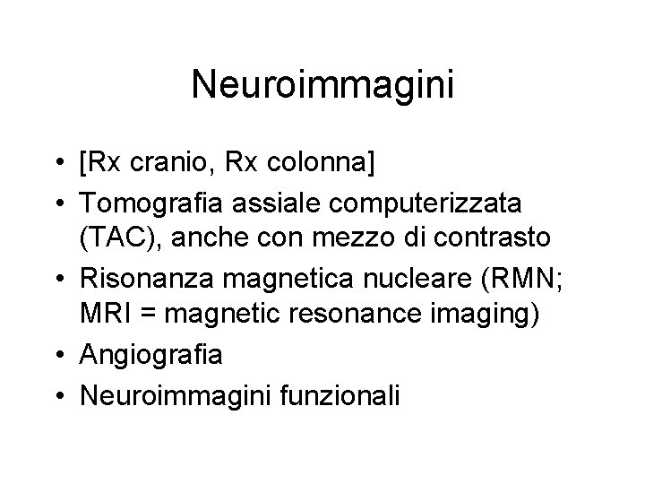 Neuroimmagini • [Rx cranio, Rx colonna] • Tomografia assiale computerizzata (TAC), anche con mezzo