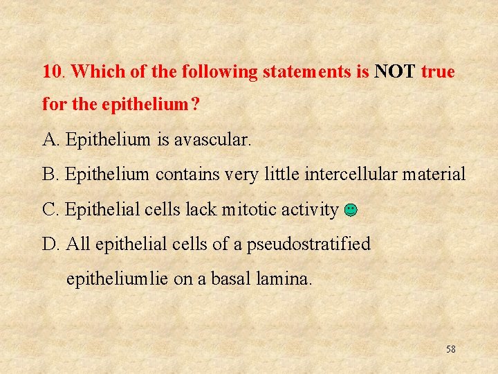 10. Which of the following statements is NOT true for the epithelium? A. Epithelium