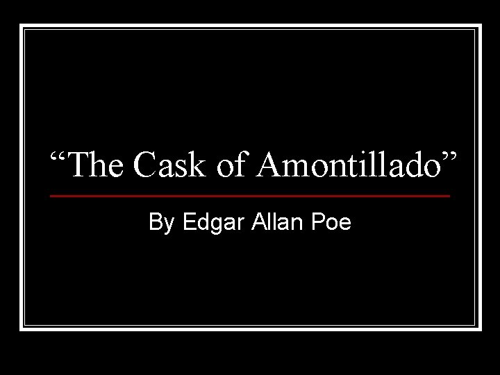 “The Cask of Amontillado” By Edgar Allan Poe 