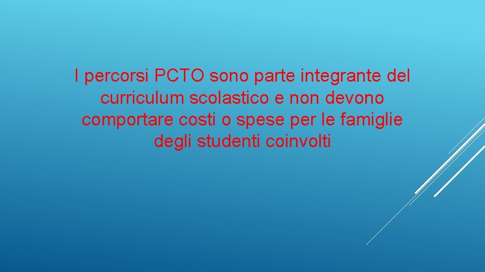 I percorsi PCTO sono parte integrante del curriculum scolastico e non devono comportare costi I percorsi PCTO sono parte integrante del curriculum scolastico e non devono comportare costi