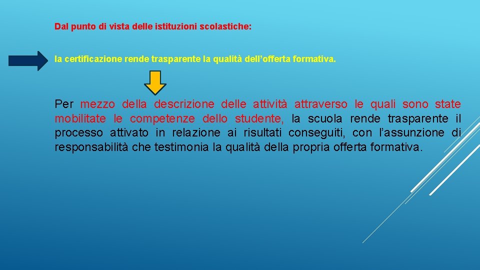 Dal punto di vista delle istituzioni scolastiche: la certificazione rende trasparente la qualità dell’offerta Dal punto di vista delle istituzioni scolastiche: la certificazione rende trasparente la qualità dell’offerta