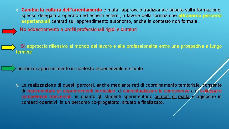 Cambia la cultura dell’orientamento e muta l’approccio tradizionale basato sull’informazione, spesso delegata a Cambia la cultura dell’orientamento e muta l’approccio tradizionale basato sull’informazione, spesso delegata a