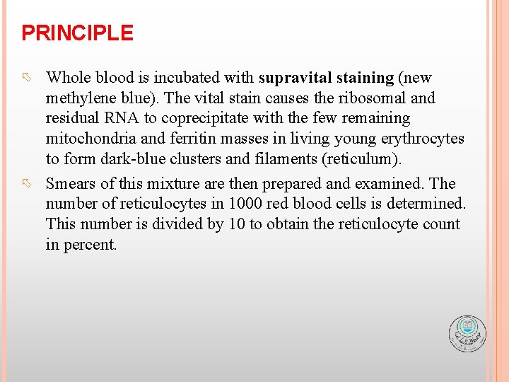 PRINCIPLE Whole blood is incubated with supravital staining (new methylene blue). The vital stain