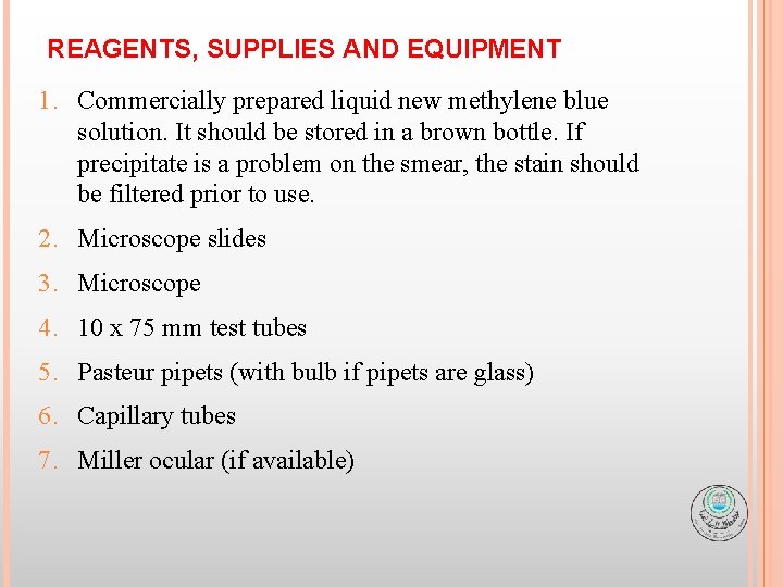 REAGENTS, SUPPLIES AND EQUIPMENT 1. Commercially prepared liquid new methylene blue solution. It should