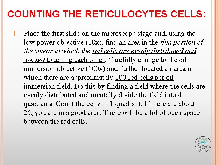 COUNTING THE RETICULOCYTES CELLS: 1. Place the first slide on the microscope stage and,