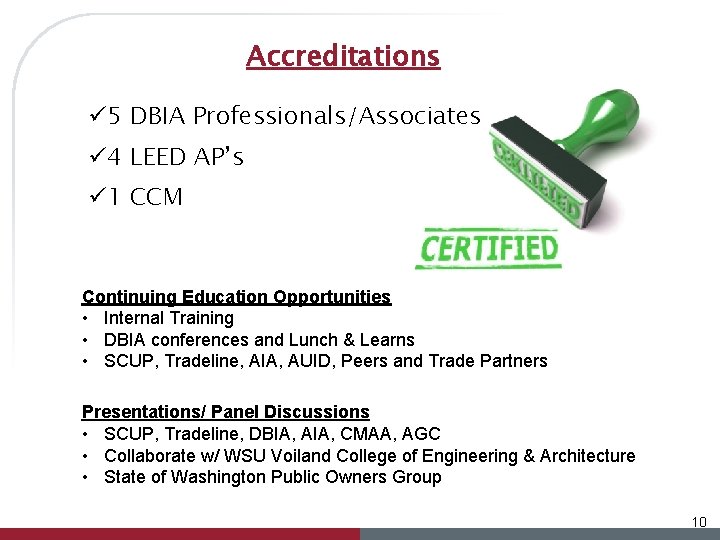 Accreditations ü 5 DBIA Professionals/Associates ü 4 LEED AP’s ü 1 CCM Continuing Education