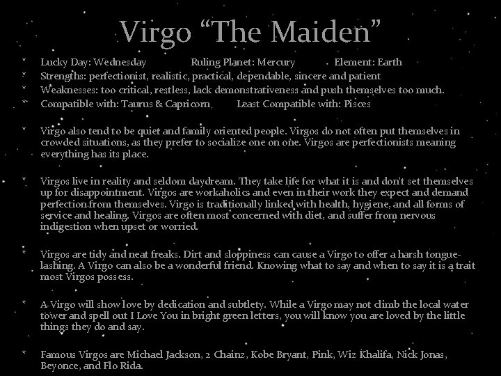 Virgo “The Maiden” * * Lucky Day: Wednesday Ruling Planet: Mercury Element: Earth Strengths: