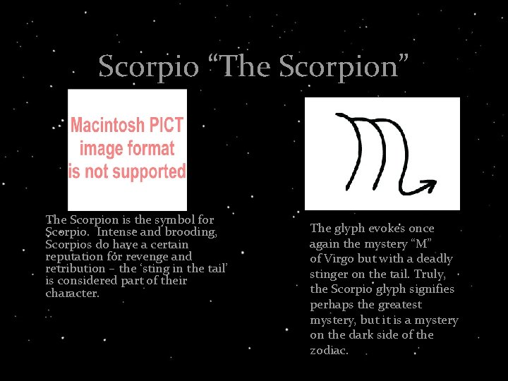 Scorpio “The Scorpion” The Scorpion is the symbol for Scorpio. Intense and brooding, Scorpios