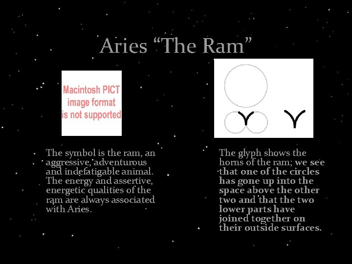 Aries “The Ram” The symbol is the ram, an aggressive, adventurous and indefatigable animal.