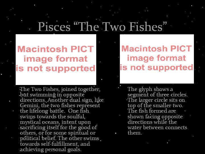 Pisces “The Two Fishes” The Two Fishes, joined together, but swimming in opposite directions.