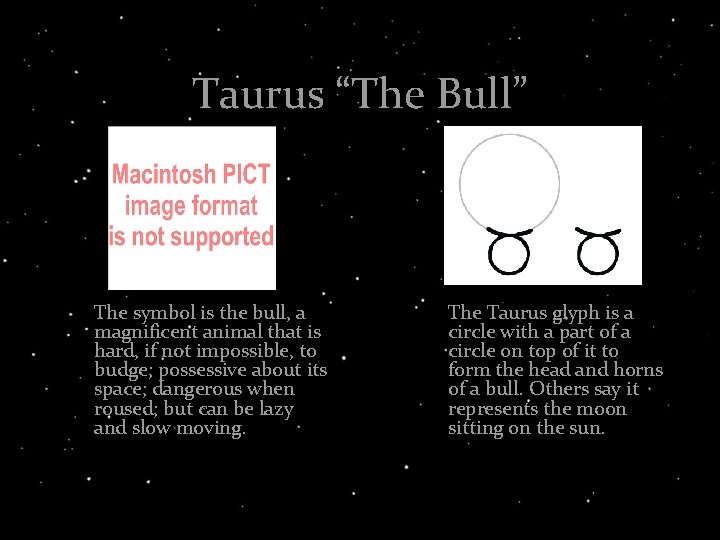 Taurus “The Bull” The symbol is the bull, a magnificent animal that is hard,