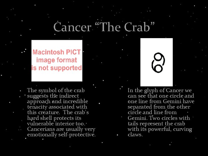 Cancer “The Crab” The symbol of the crab suggests the indirect approach and incredible