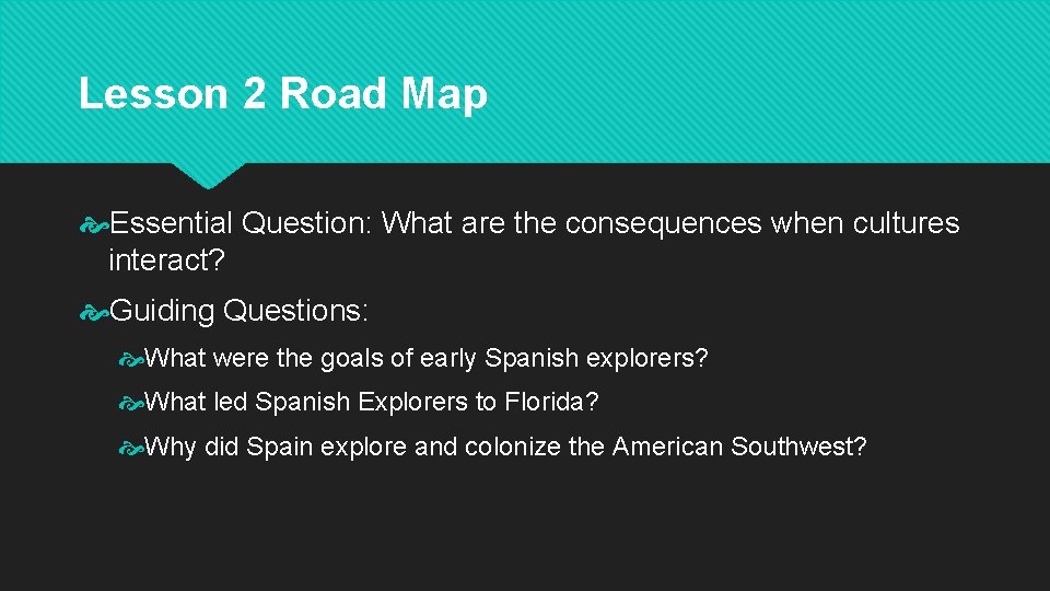 Lesson 2 Road Map Essential Question: What are the consequences when cultures interact? Guiding