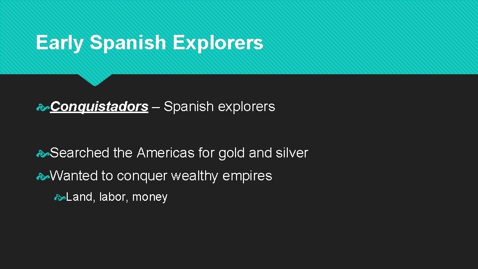 Early Spanish Explorers Conquistadors – Spanish explorers Searched the Americas for gold and silver