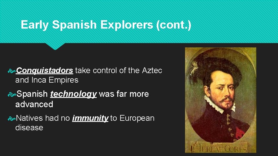 Early Spanish Explorers (cont. ) Conquistadors take control of the Aztec and Inca Empires