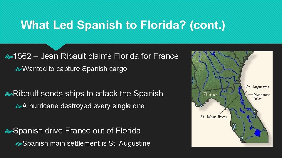 What Led Spanish to Florida? (cont. ) 1562 – Jean Ribault claims Florida for