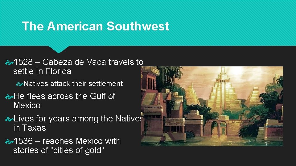 The American Southwest 1528 – Cabeza de Vaca travels to settle in Florida Natives