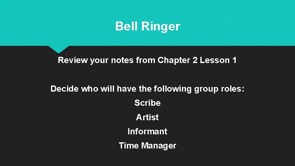 Bell Ringer Review your notes from Chapter 2 Lesson 1 Decide who will have