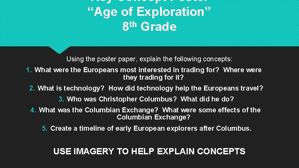 Key Concept Poster “Age of Exploration” 8 th Grade Using the poster paper, explain