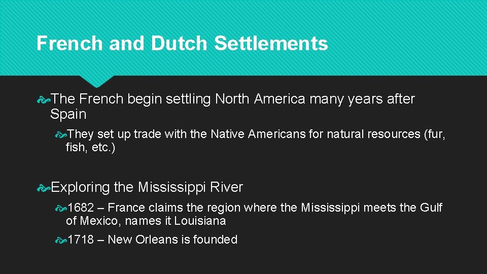 French and Dutch Settlements The French begin settling North America many years after Spain