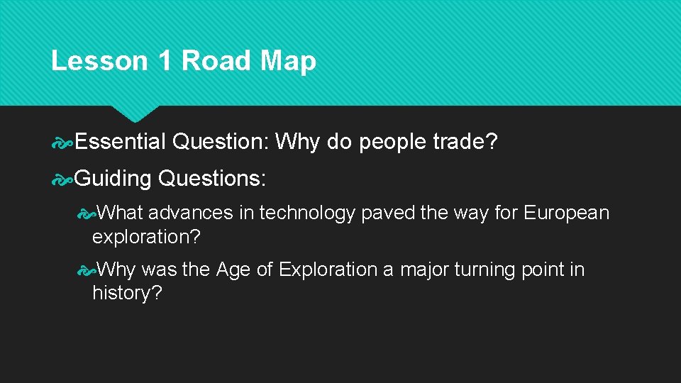 Lesson 1 Road Map Essential Question: Why do people trade? Guiding Questions: What advances