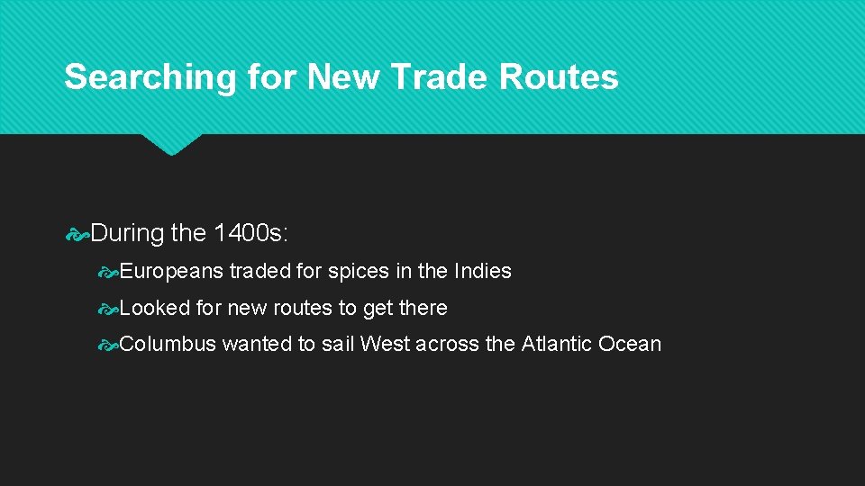 Searching for New Trade Routes During the 1400 s: Europeans traded for spices in