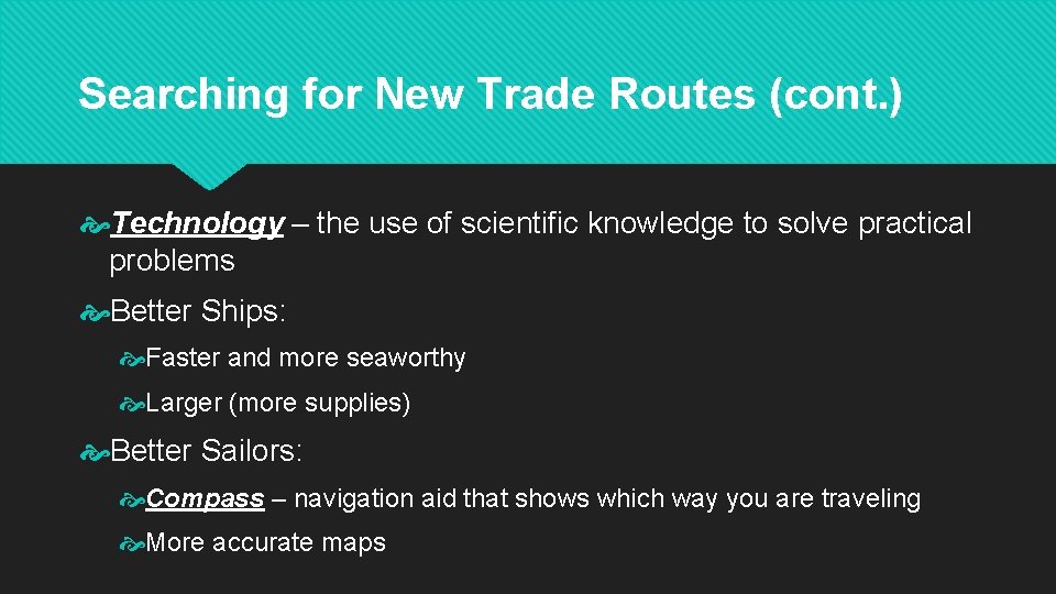 Searching for New Trade Routes (cont. ) Technology – the use of scientific knowledge