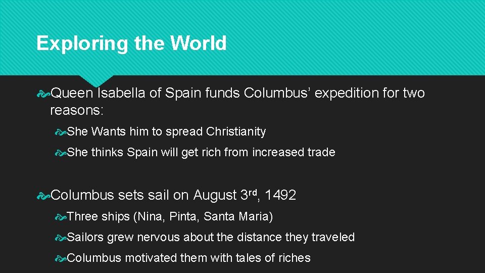 Exploring the World Queen Isabella of Spain funds Columbus’ expedition for two reasons: She