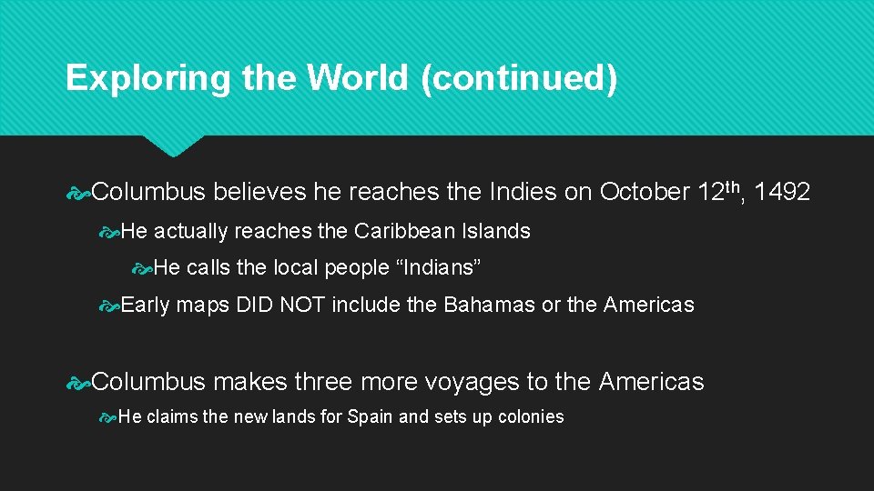 Exploring the World (continued) Columbus believes he reaches the Indies on October 12 th,