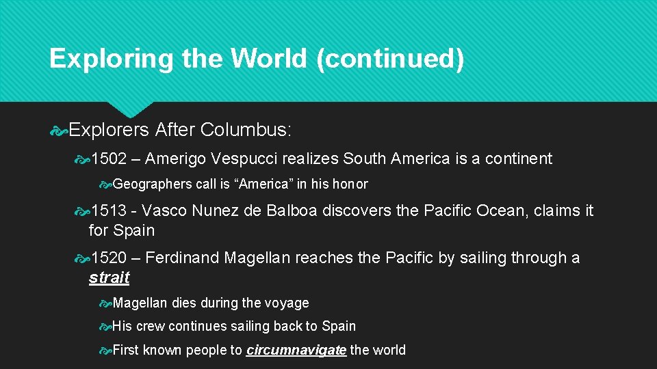 Exploring the World (continued) Explorers After Columbus: 1502 – Amerigo Vespucci realizes South America