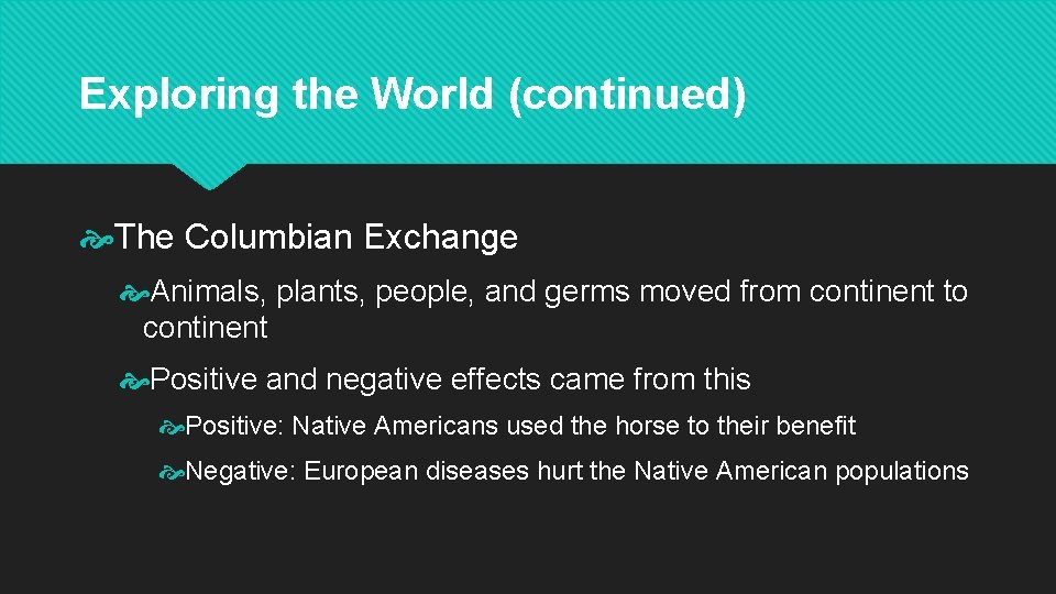 Exploring the World (continued) The Columbian Exchange Animals, plants, people, and germs moved from