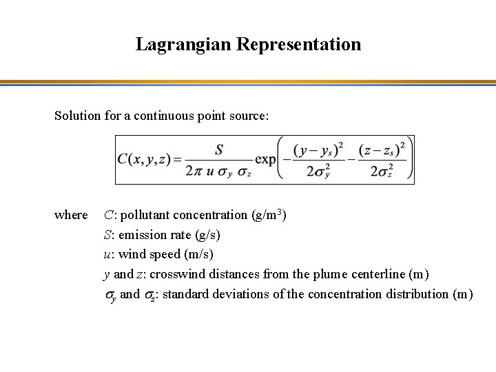 Lagrangian Representation Solution for a continuous point source: where C: pollutant concentration (g/m 3)