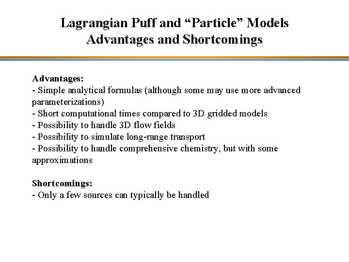 Lagrangian Puff and “Particle” Models Advantages and Shortcomings Advantages: - Simple analytical formulas (although