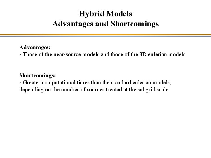 Hybrid Models Advantages and Shortcomings Advantages: - Those of the near-source models and those