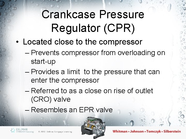 Crankcase Pressure Regulator (CPR) • Located close to the compressor – Prevents compressor from