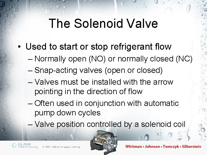 The Solenoid Valve • Used to start or stop refrigerant flow – Normally open