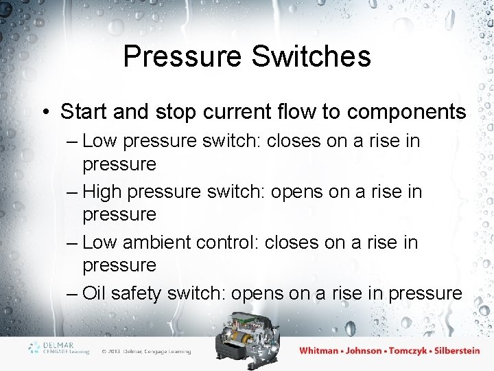 Pressure Switches • Start and stop current flow to components – Low pressure switch: