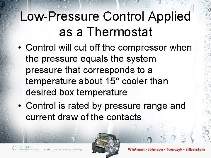 Low-Pressure Control Applied as a Thermostat • Control will cut off the compressor when