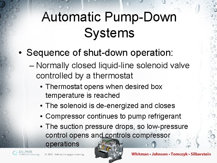 Automatic Pump-Down Systems • Sequence of shut-down operation: – Normally closed liquid-line solenoid valve