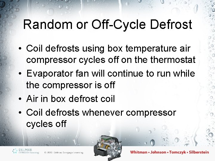 Random or Off-Cycle Defrost • Coil defrosts using box temperature air compressor cycles off